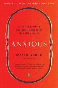bokomslag Anxious: Using the Brain to Understand and Treat Fear and Anxiety