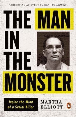 bokomslag The Man in the Monster: Inside the Mind of a Serial Killer