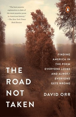 David Orr - The Road Not Taken: Finding America in the Poem Everyone Loves and Almost Everyone Gets Wrong, Häftad