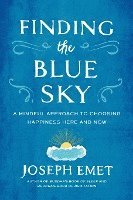 Joseph Emet - Finding the Blue Sky: A Mindful Approach to Choosing Happiness Here and Now, Häftad