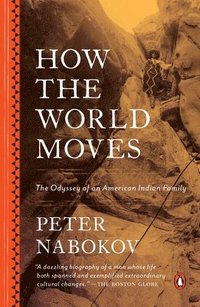 bokomslag How the World Moves: The Odyssey of an American Indian Family