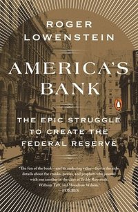 bokomslag America's Bank: The Epic Struggle to Create the Federal Reserve