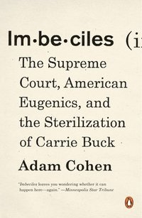 bokomslag Imbeciles: Imbeciles: The Supreme Court, American Eugenics, and the Sterilization of Carrie Buck