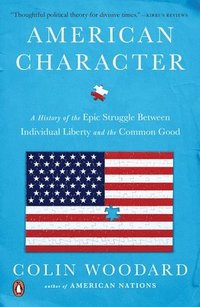 bokomslag American Character: A History of the Epic Struggle Between Individual Liberty and the Common Good