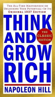bokomslag Think and Grow Rich: The Classic Edition: The All-Time Masterpiece on Unlocking Your Potential--In Its Original 1937 Edition