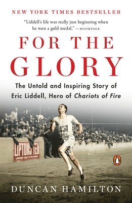 bokomslag For the Glory: The Untold and Inspiring Story of Eric Liddell, Hero of Chariots of Fire