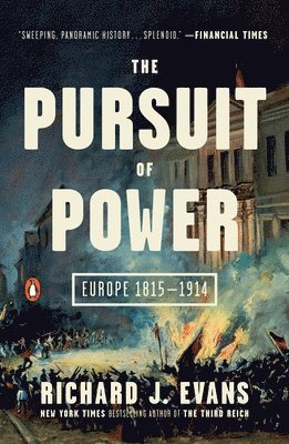 Richard J. Evans - The Pursuit of Power: Europe 1815-1914, Häftad