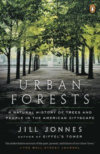 bokomslag Urban Forests: A Natural History of Trees and People in the American Cityscape