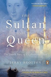 bokomslag The Sultan and the Queen: The Untold Story of Elizabeth and Islam