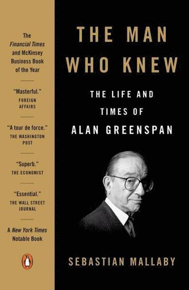 Sebastian Mallaby - The Man Who Knew: The Life and Times of Alan Greenspan, Häftad
