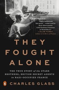 bokomslag They Fought Alone: The True Story of the Starr Brothers, British Secret Agents in Nazi-Occupied France