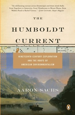 The Humboldt Current: Nineteenth-Century Exploration and the Roots of American Environmentalism