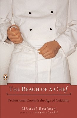 Michael Ruhlman - The Reach of a Chef: Professional Cooks in the Age of Celebrity, Häftad