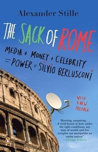 bokomslag The Sack of Rome: Media + Money + Celebrity = Power = Silvio Berlusconi
