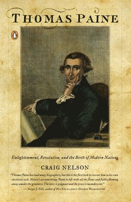 Craig Nelson - Thomas Paine: Enlightenment, Revolution, and the Birth of Modern Nations, Häftad