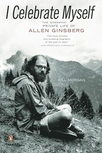 bokomslag I Celebrate Myself: The Somewhat Private Life of Allen Ginsberg