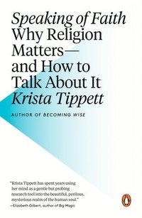 bokomslag Speaking of Faith: Why Religion Matters--And How to Talk about It
