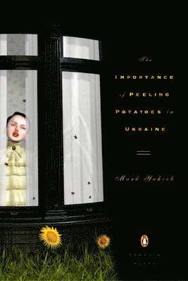 Mark Yakich - The Importance of Peeling Potatoes in Ukraine, Häftad