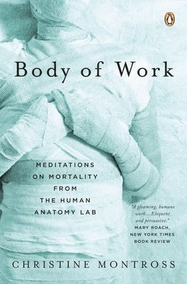 bokomslag Body of Work: Meditations on Mortality from the Human Anatomy Lab