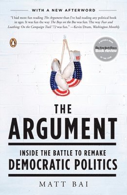 bokomslag The Argument: Inside the Battle to Remake Democratic Politics