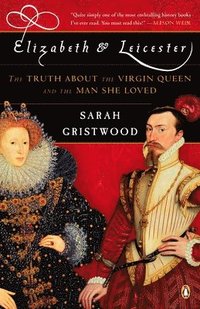 bokomslag Elizabeth & Leicester: The Truth about the Virgin Queen and the Man She Loved