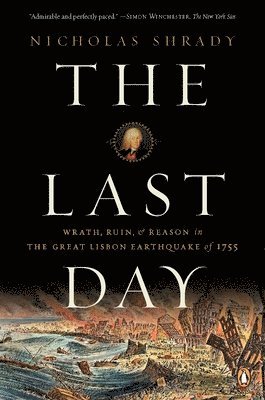 Nicholas Shrady - The Last Day: Wrath, Ruin, and Reason in the Great Lisbon Earthquake of 1755, Häftad