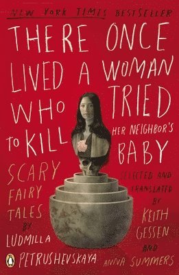 Ludmilla Petrushevskaya - There Once Lived a Woman Who Tried to Kill Her Neighbor's Baby: Scary Fairy Tales, Häftad