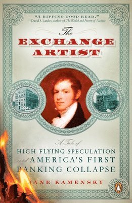 The Exchange Artist: A Tale of High-Flying Speculation and America's First Banking Collapse 1