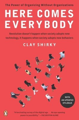 Clay Shirky - Here Comes Everybody: The Power of Organizing Without Organizations, Häftad