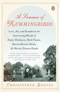 bokomslag A Summer of Hummingbirds: Love, Art, and Scandal in the Intersecting Worlds of Emily Dickinson, Mark Twain, Harriet Beecher Stowe, and Martin Jo