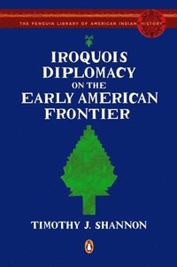 bokomslag Iroquois Diplomacy on the Early American Frontier