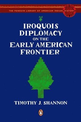 Iroquois Diplomacy on the Early American Frontier