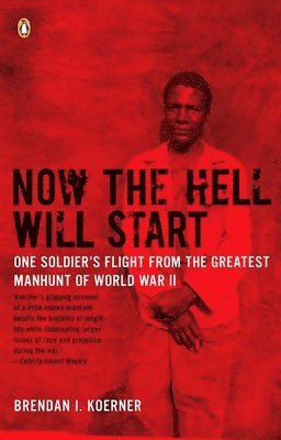 Brendan I. Koerner - Now the Hell Will Start: One Soldier's Flight from the Greatest Manhunt of World Warii, Häftad