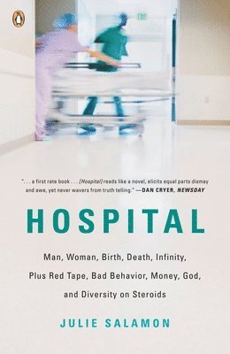 bokomslag Hospital: Man, Woman, Birth, Death, Infinity, Plus Red Tape, Bad Behavior, Money, God, and Diversity on Steroids