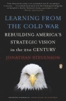 bokomslag Learning from the Cold War: Rebuilding America's Strategic Vision in the 21st Century