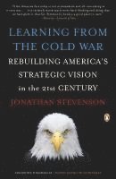 Learning from the Cold War: Rebuilding America's Strategic Vision in the 21st Century 1