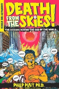 bokomslag Death from the Skies!: The Science Behind the End of the World