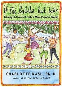bokomslag If the Buddha Had Kids: Raising Children to Create a More Peaceful World