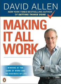 bokomslag Making it all work : winning at the game of work and the busi