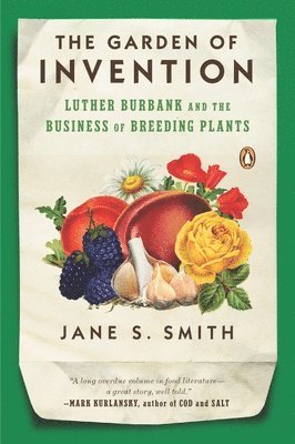bokomslag The Garden of Invention: Luther Burbank and the Business of Breeding Plants