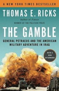 bokomslag The Gamble: General Petraeus and the American Military Adventure in Iraq