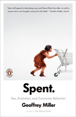 Geoffrey Miller - Spent: Sex, Evolution, and Consumer Behavior, Häftad