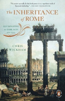 Chris Wickham - The Inheritance of Rome: Illuminating the Dark Ages, 400-1000, Häftad