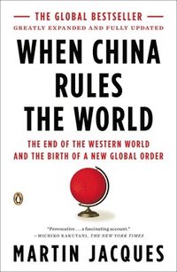 bokomslag When China Rules the World: The End of the Western World and the Birth of a New Global Order