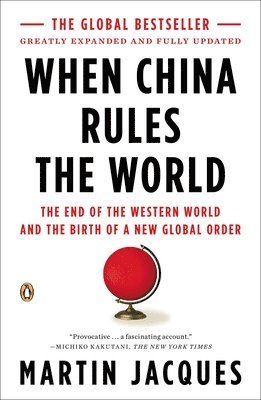 When China Rules the World: The End of the Western World and the Birth of a New Global Order 1