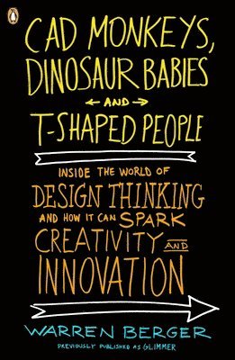 bokomslag CAD Monkeys, Dinosaur Babies, and T-Shaped People: Inside the World of Design Thinking and How It Can Spark Creativity and Innovation