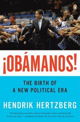 Hendrik Hertzberg - ¡Obamanos!: The Birth of a New Political Era, Häftad