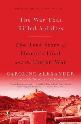 The War That Killed Achilles: The True Story of Homer's Iliad and the Trojan War 1