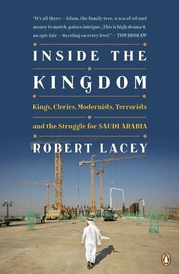 Inside the Kingdom: Kings, Clerics, Modernists, Terrorists, and the Struggle for Saudi Arabia 1