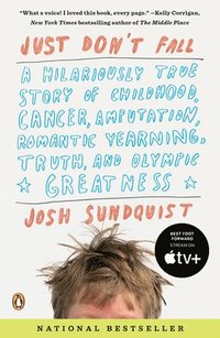 bokomslag Just Don't Fall: A Hilariously True Story of Childhood, Cancer, Amputation, Romantic Yearning, Truth, and Olympic Greatness